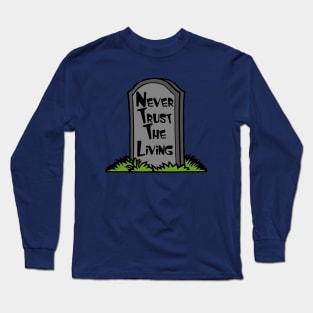 Never Trust The Living Long Sleeve T-Shirt